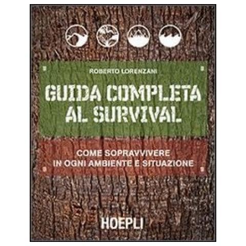 Roberto Lorenzani - Guida completa al survival. Come sopravvivere in ogni ambiente e situazione - Foto 2