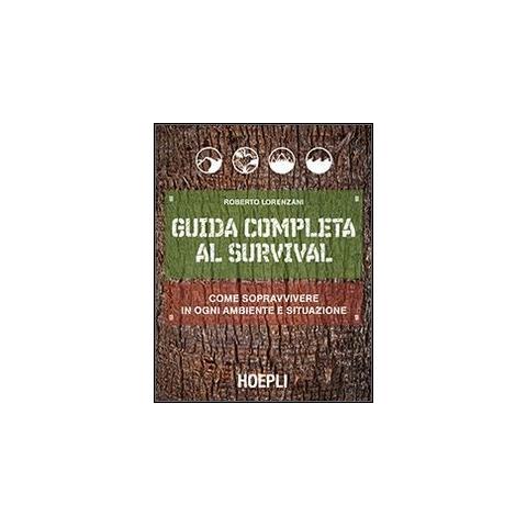 Roberto Lorenzani - Guida completa al survival. Come sopravvivere in ogni ambiente e situazione - Foto 1