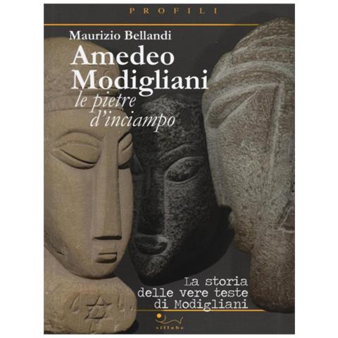Maurizio Bellandi - Amedeo Modigliani. Le pietre d'inciampo. La storia delle vere teste di Modigliani. Ediz. illustrata - Foto 1