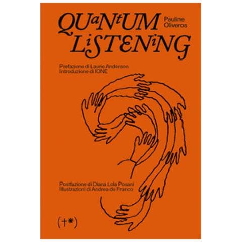 Pauline Oliveros - Quantum Listening. Ediz. Italiana - Foto 1
