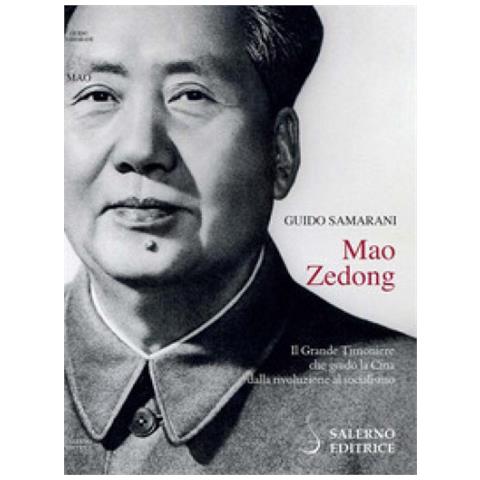 Guido Samarani - Mao Zedong. Il Grande Timoniere Che Guidò La Cina Dalla Rivoluzione Al Socialismo - Foto 1