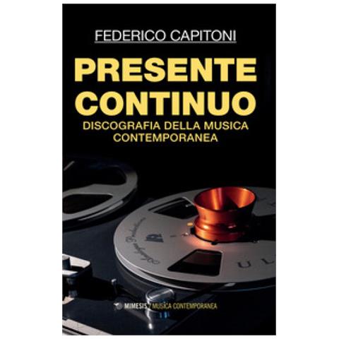 Federico Capitoni - Presente Continuo. Discografia Della Musica Contemporanea - Foto 1