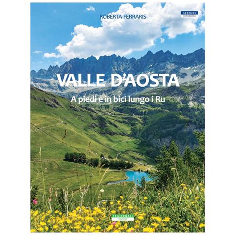Roberta Ferraris - Valle d'Aosta. A piedi e in bici lungo i Ru - Foto 1