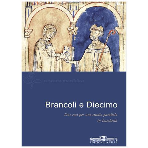 Ilaria Sabbatini - Brancoli e Diecimo in Lucchesia. Due casi per uno studio parallelo - Foto 1