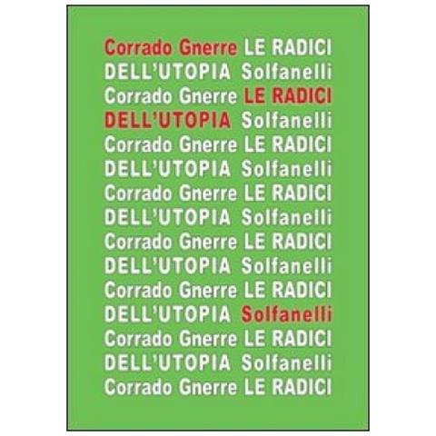 Corrado Gnerre - Le radici dell'utopia. L'incompatibilità tra utopia e giudizio cristiano - Foto 3