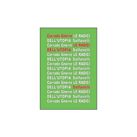 Corrado Gnerre - Le radici dell'utopia. L'incompatibilità tra utopia e giudizio cristiano - Foto 2