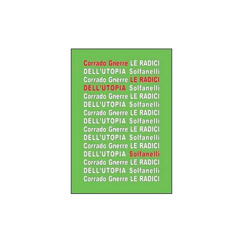 Corrado Gnerre - Le radici dell'utopia. L'incompatibilità tra utopia e giudizio cristiano - Foto 1