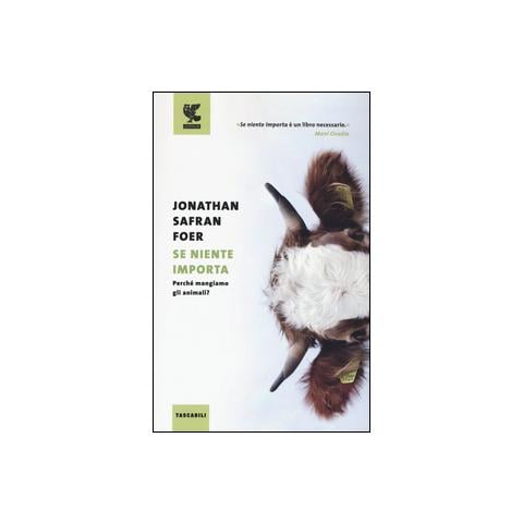 Jonathan Safran Foer - Se niente importa. Perché mangiamo gli animali? - Foto 1