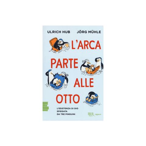 Ulrich Hub - L'arca parte alle otto. L'esistenza di Dio spiegata da tre pinguini - Foto 1