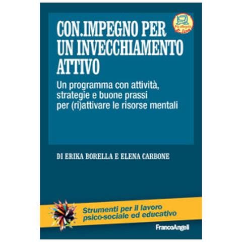 Erika Borella - Con impegno per un invecchiamento attivo. Un programma con attività, strategie e buone prassi per (ri) attivare le risorse mentali - Foto 1