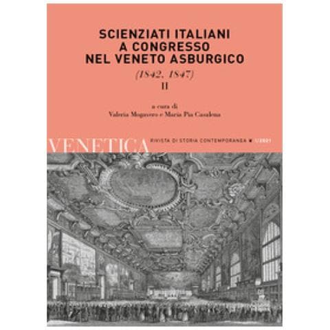 Valeria Mogavero - Venetica. Annuario di storia delle Venezie in età contemporanea (2021). Vol. 1/2: Scienziati italiani a congresso nel Veneto asburgico (1842, 1847) - Foto 1