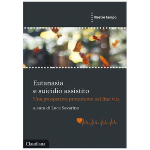 Luca Savarino - Eutanasia e suicidio assistito. Una prospettiva protestante sul fine vita - Foto 1