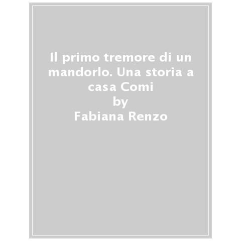 Fabiana Renzo - Il Primo Tremore Di Un Mandorlo. Una Storia A Casa Comi - Foto 1