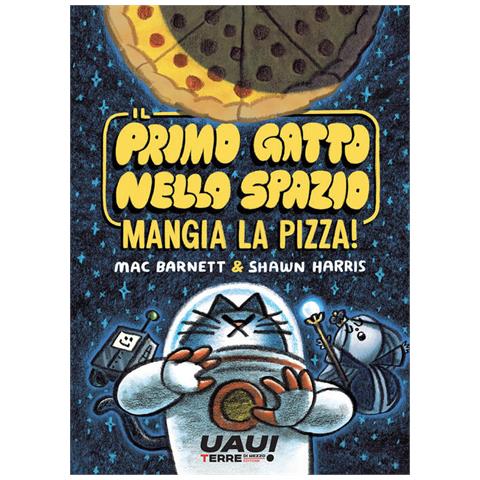 Mac Barnett - Il primo gatto nello spazio mangia la pizza! - Foto 1