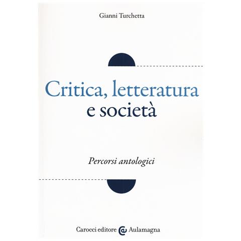 Gianni Turchetta - Critica, letteratura e società. Percorsi antologici - Foto 1