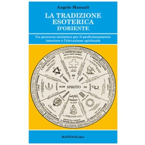 Angelo Manuali - La tradizione esoterica d'Oriente. Un percorso iniziatico per il perfezionamento interiore e l'elevazione spirituale - Foto 1