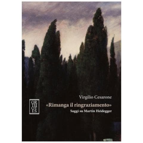 Virgilio Cesarone - «rimanga Il Ringraziamento». Saggi Su Martin Heidegger - Foto 1
