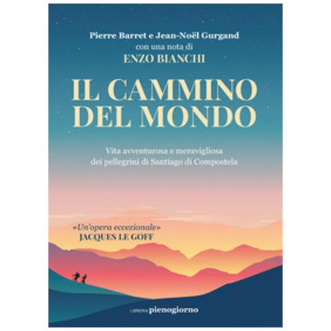 Pierre Barret - Il cammino del mondo. Vita avventurosa e meravigliosa dei pellegrini di Santiago de Compostela - Foto 1