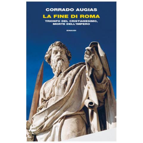 Corrado Augias - La Fine Di Roma. Trionfo Del Cristianesimo, Morte Dell'impero - Foto 1