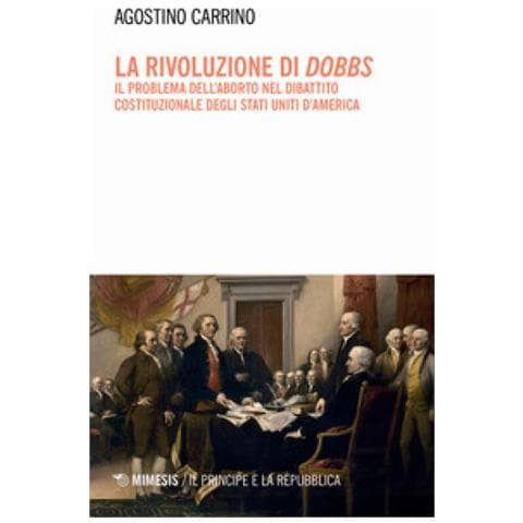 Agostino Carrino - La Rivoluzione Di Dobbs. Il Problema Dell'aborto Nel Dibattito Costituzionale Degli Stati Uniti D'america - Foto 1