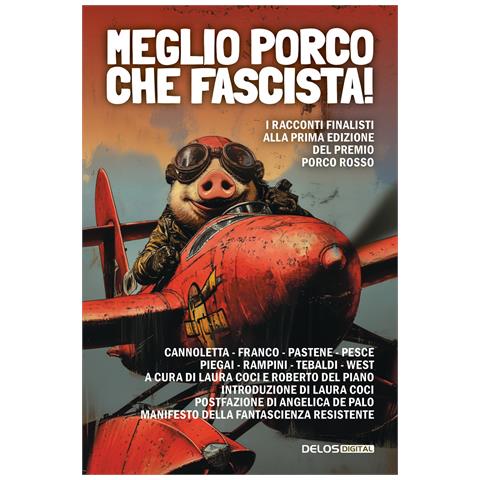 Laura Coci - Meglio porco che fascista! I racconti finalisti della prima edizione del premio Porco Rosso - Foto 1