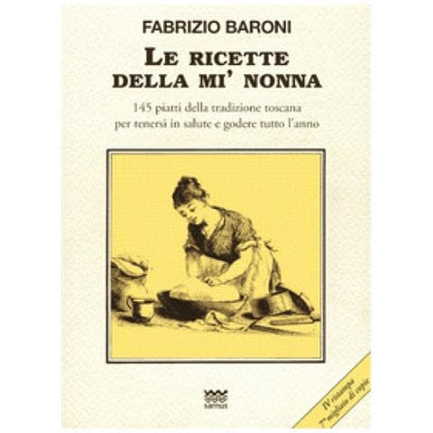 Fabrizio Baroni - Le ricette della mì nonna. 145 piatti della tradizione toscana per tenersi in salute e godere tutto l'anno - Foto 2