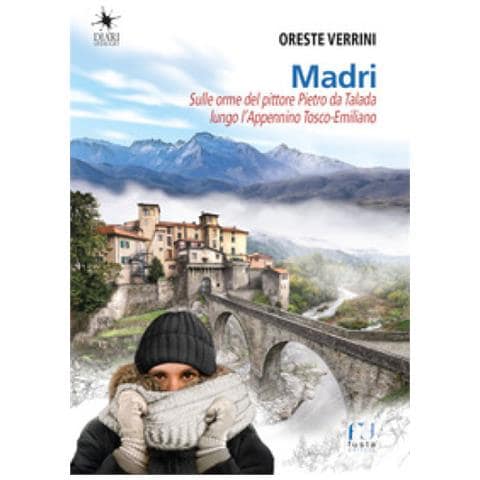 Oreste Verrini - Madri. Sulle Orme Del Pittore Pietro Da Talada Lungo L'appennino Tosco-emiliano - Foto 1