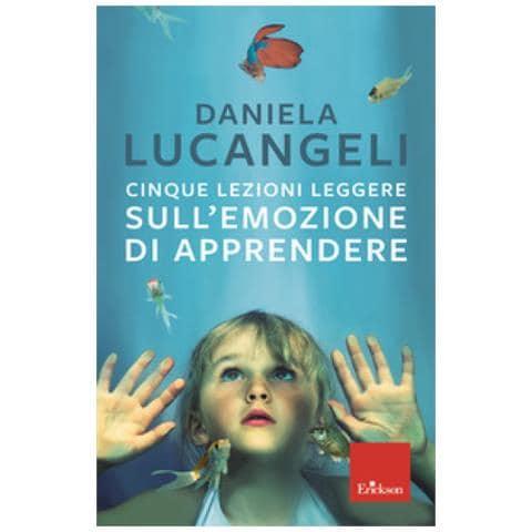 Daniela Lucangeli - Cinque Lezioni Leggere Sull'emozione Di Apprendere - Foto 1