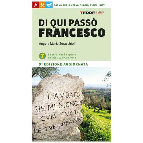 Angela Maria Seracchioli - Di qui passò Francesco. 365 chilometri tra La Verna, Gubbio, Assisi... Rieti - Foto 1