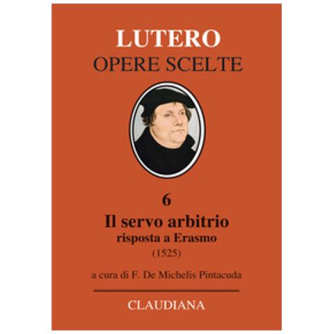 Martin Lutero - Il servo arbitrio (1525). Risposta a Erasmo. Nuova ediz. - Foto 1