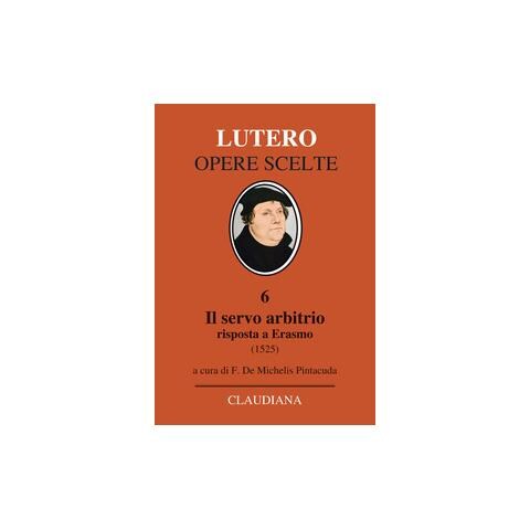 Martin Lutero - Il servo arbitrio (1525). Risposta a Erasmo. Nuova ediz. - Foto 2