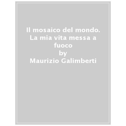 Maurizio Galimberti - Il mosaico del mondo. La mia vita messa a fuoco - Foto 1