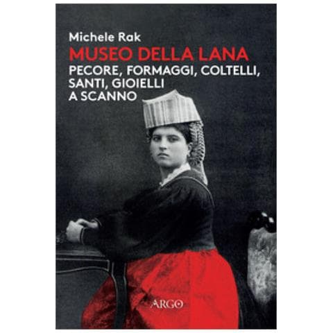 Michele Rak - Museo Della Lana. Pecore, Formaggi, Coltelli, Santi, Gioielli A Scanno. Ediz. Illustrata - Foto 1