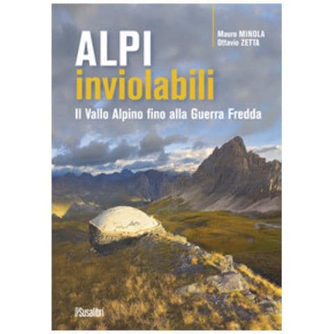 Mauro Minola - Alpi inviolabili. Il Vallo Alpino fino alla Guerra Fredda - Foto 1