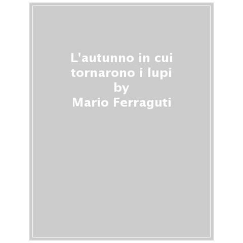 Mario Ferraguti - L'autunno In Cui Tornarono I Lupi - Foto 1
