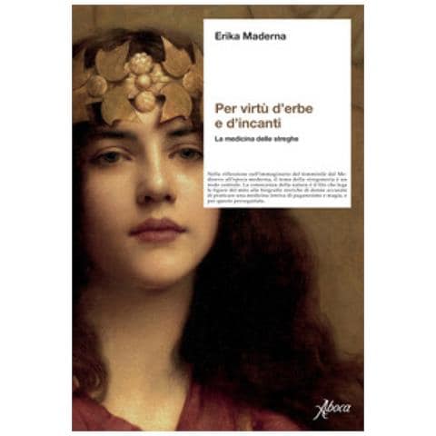Erika Maderna - Per Virtù D'erbe E D'incanti. La Medicina Delle Streghe. Nuova Ediz. - Foto 1