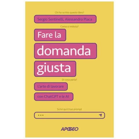 Sergio Sentinelli - Fare la domanda giusta. L'arte di lavorare con ChatGPT e le AI - Foto 1