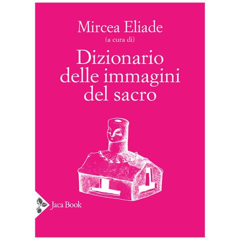 Mircea Eliade - Dizionario delle immagini del sacro - Foto 1