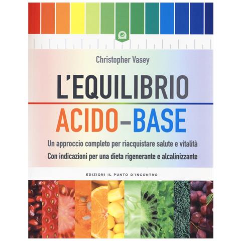 Christopher Vasey - L'equilibrio acido-base. Un approccio completo per riacquistare salute e vitalità. Con indicazioni per una dieta rigenerante e alcalinizzante - Foto 1