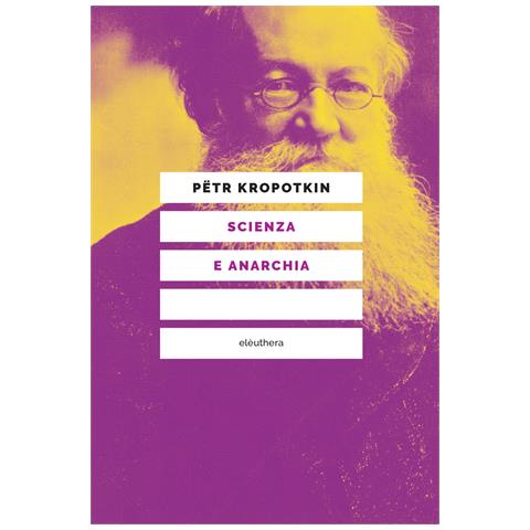 Pëtr A. Kropotkin - Scienza e anarchia. Nuova ediz. - Foto 1