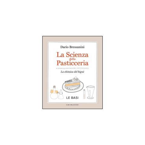 Dario Bressanini - La scienza della pasticceria. La chimica del bignè. Le basi - Foto 1