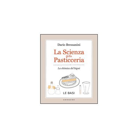 Dario Bressanini - La scienza della pasticceria. La chimica del bignè. Le basi - Foto 2