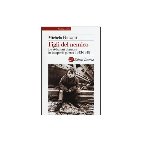 Michela Ponzani - Figli del nemico. Le relazioni d'amore in tempo di guerra 1943-1948 - Foto 1
