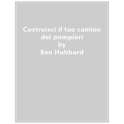 Ben Hubbard - Costruisci Il Tuo Camion Dei Pompieri. Con Modellino Di 78 Pezzi - Foto 1