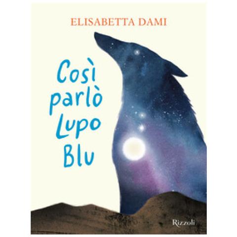 Elisabetta Dami - Così Parlò Lupo Blu. Ediz. A Colori - Foto 1