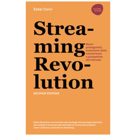 Ester Corvi - Streaming Revolution. Nuovi Protagonisti, Evoluzione Della Concorrenza E Prospettive Del Mercato - Foto 1