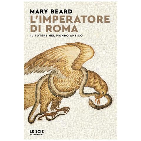 Mary Beard - L'imperatore di Roma. Il potere nel mondo antico - Foto 1