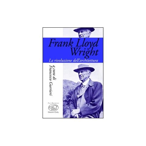 F. Gurrieri - Frank Lloyd Wright. La rivoluzione dell'architettura - Foto 1