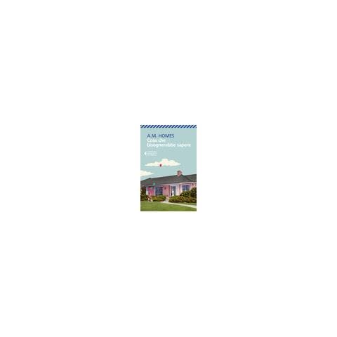 A. M. Homes - Cose che bisognerebbe sapere - Foto 1