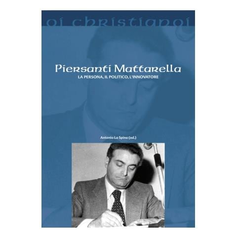 Antonio La Spina - Piersanti Mattarella. La persona, il politico, l'innovatore - Foto 1